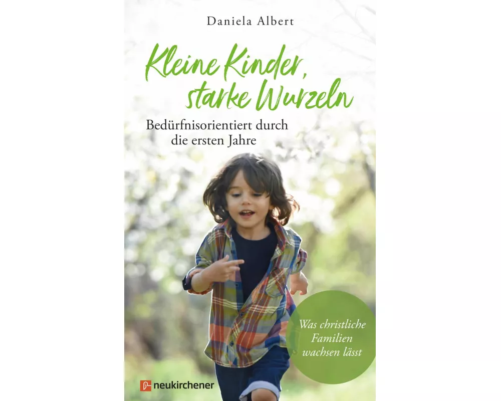 Kleine Kinder, starke Wurzeln - bedürfnisorientiert durch die ersten Jahre