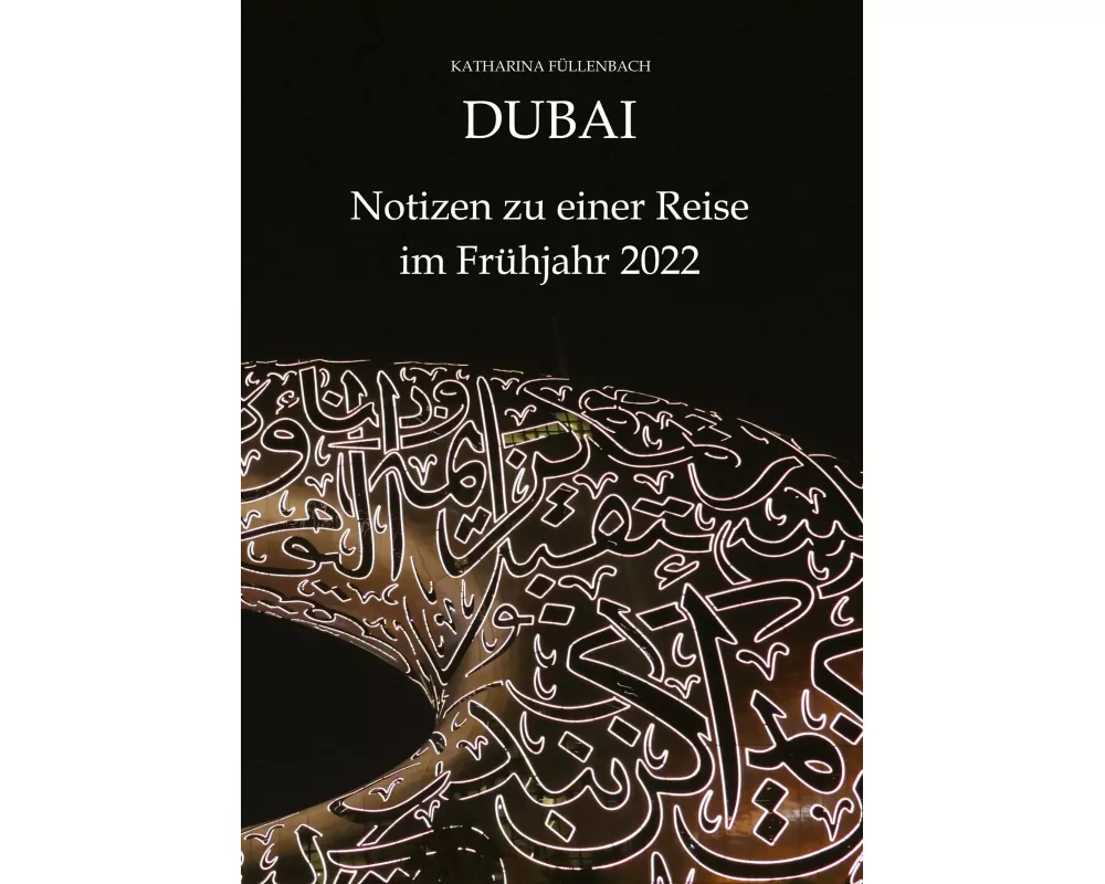 DUBAI - Notizen zu einer Reise im Frühjahr 2022