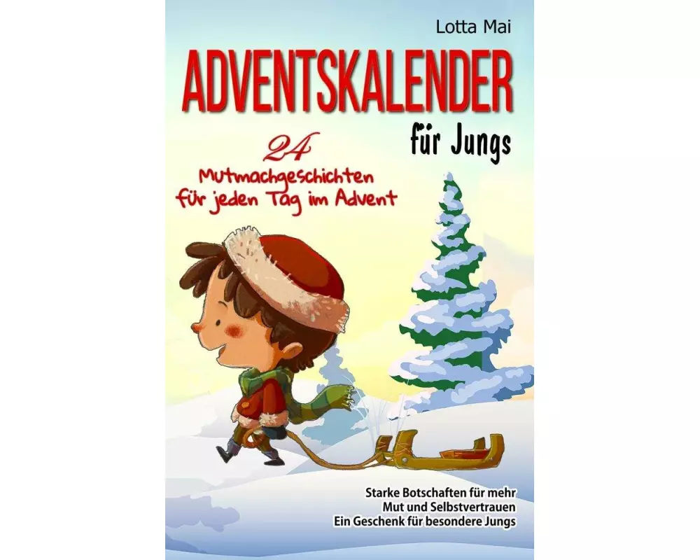 Adventskalender für Jungs - 24 Mutmachgeschichten für jeden Tag im Advent: Starke Botschaften für mehr Mut und Selbstvertrauen