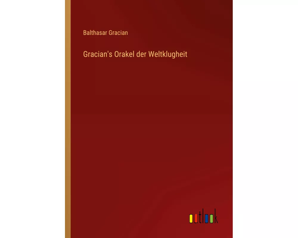 Gracian's Orakel der Weltklugheit