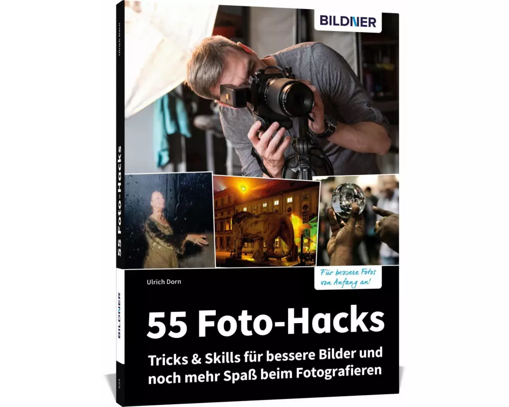55 Foto-Hacks - Tricks & Skills für bessere Bilder und noch mehr Spaß beim Fotografieren