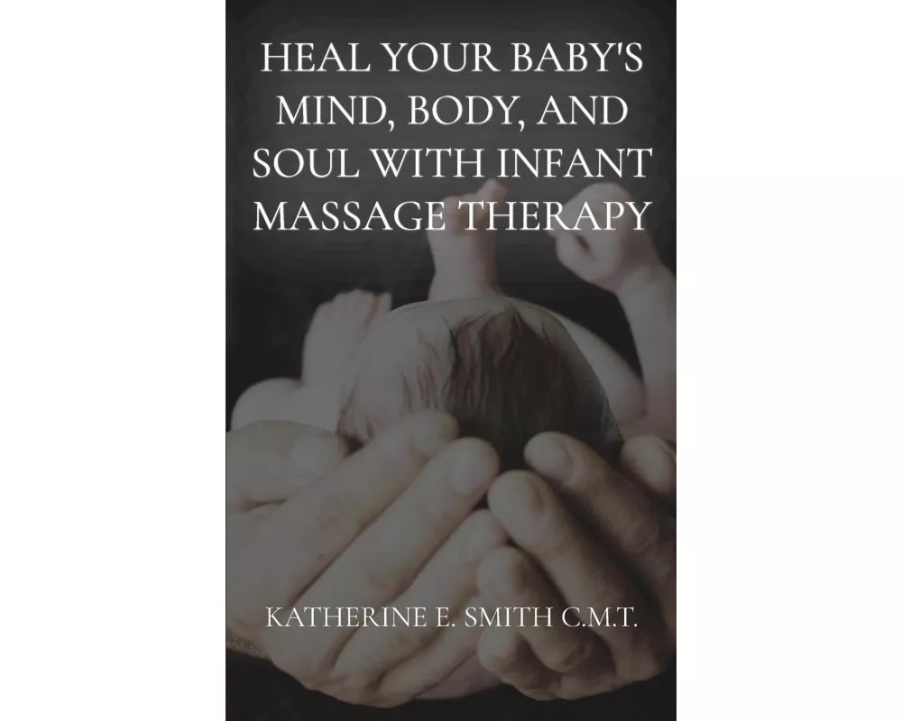 Heal Your Baby's Mind, Body, and Soul With Infant Massage Therapy