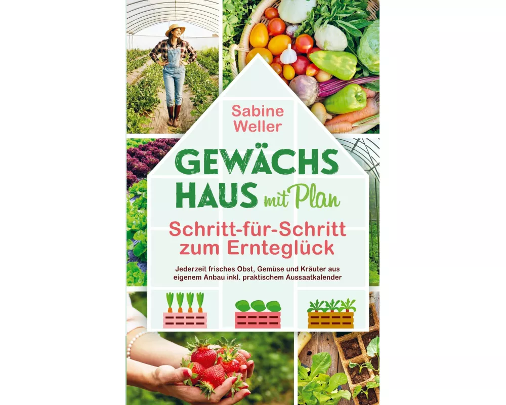 Gewächshaus mit Plan. Schritt-für-Schritt zum Ernteglück