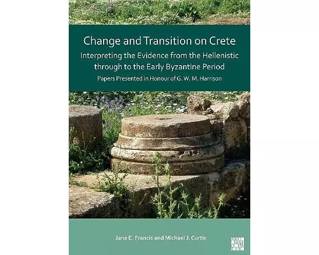 Change and Transition on Crete: Interpreting the Evidence from the Hellenistic through to the Early Byzantine Period