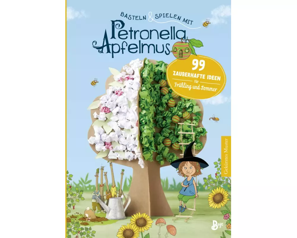 Basteln & Spielen mit Petronella Apfelmus - 99 zauberhafte Ideen für Frühling und Sommer