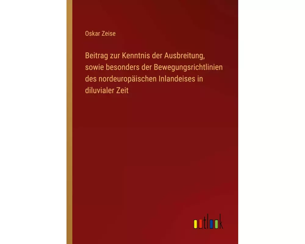 Beitrag zur Kenntnis der Ausbreitung, sowie besonders der Bewegungsrichtlinien des nordeuropäischen Inlandeises in diluvialer Zeit