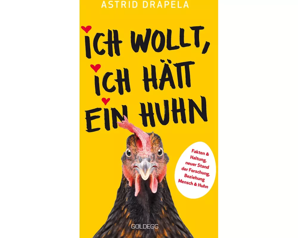 Ich wollt, ich hätt ein Huhn. Fakten & Haltung, neuer Stand der Forschung. Beziehung Mensch & Huhn. Unterhaltsam & informativ: Geschichten über Hüh