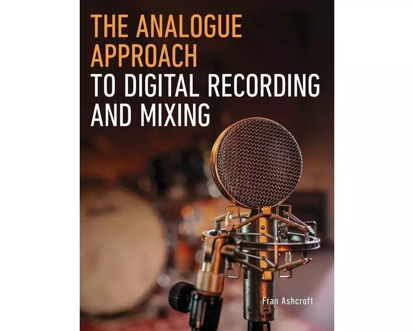 The Analogue Approach to Digital Recording and Mixing