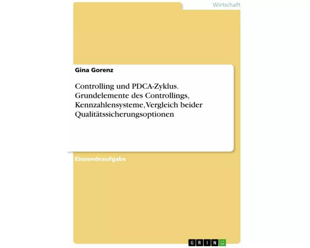 Controlling und PDCA-Zyklus. Grundelemente des Controllings, Kennzahlensysteme, Vergleich beider Qualitätssicherungsoptionen