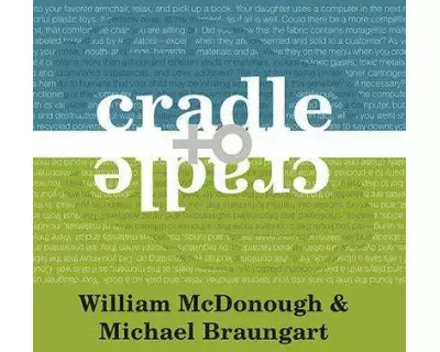 Cradle to Cradle: Remaking the Way We Make Things