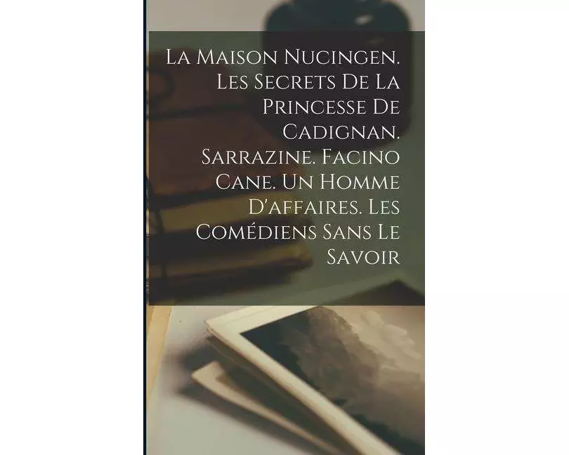 La maison Nucingen. Les secrets de la princesse de Cadignan. Sarrazine. Facino Cane. Un homme d'affaires. Les comédiens sans le savoir