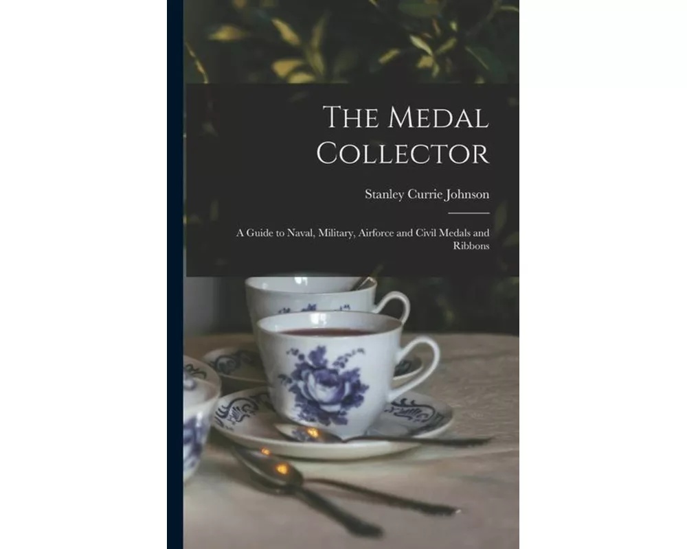 The Medal Collector: A Guide to Naval, Military, Airforce and Civil Medals and Ribbons