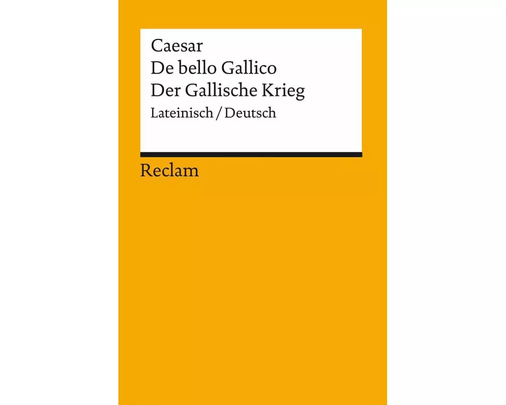 De bello Gallico / Der Gallische Krieg. Lateinisch/Deutsch