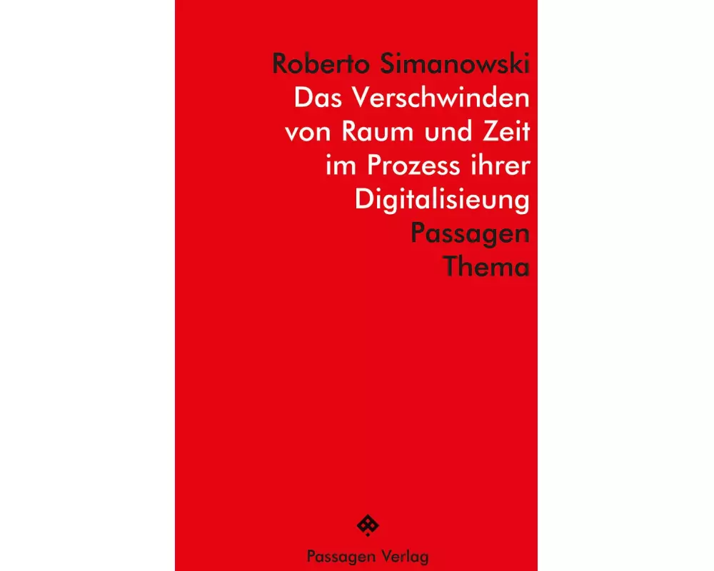 Das Verschwinden von Raum und Zeit im Prozess ihrer Digitalisierung