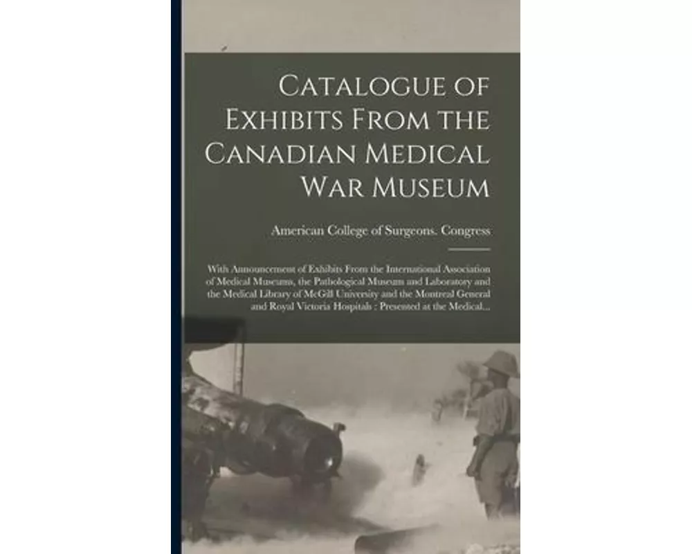 Catalogue of Exhibits From the Canadian Medical War Museum [microform]