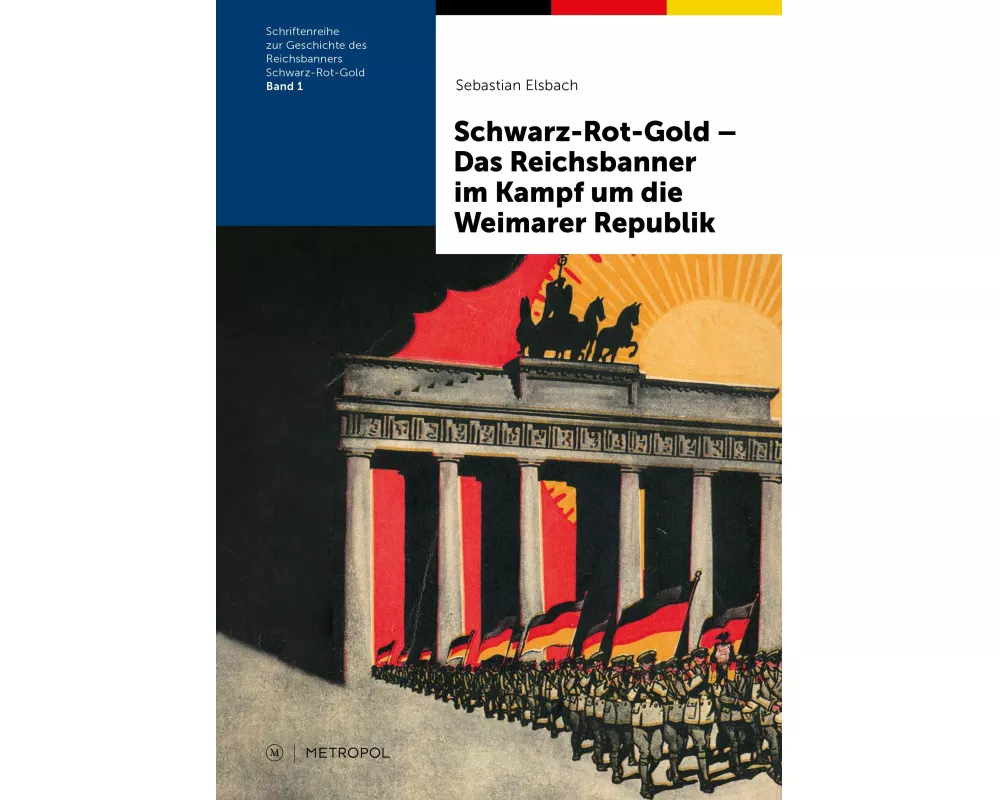 Schwarz-Rot-Gold - Das Reichsbanner im Kampf um die Weimarer Republik