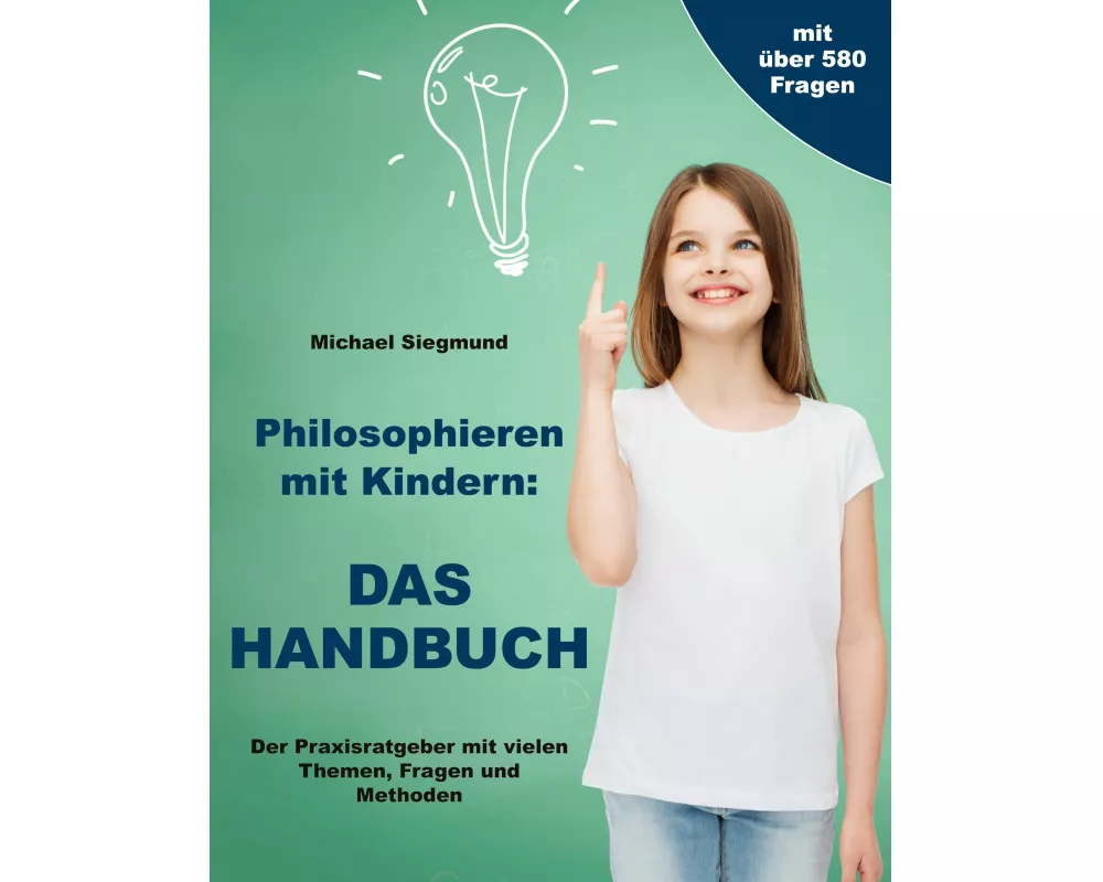 Philosophieren mit Kindern: DAS HANDBUCH