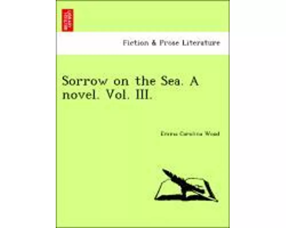 Sorrow on the Sea. a Novel. Vol. III.