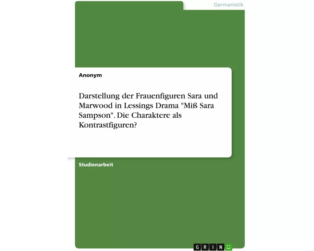 Darstellung der Frauenfiguren Sara und Marwood in Lessings Drama "Miß Sara Sampson". Die Charaktere als Kontrastfiguren?