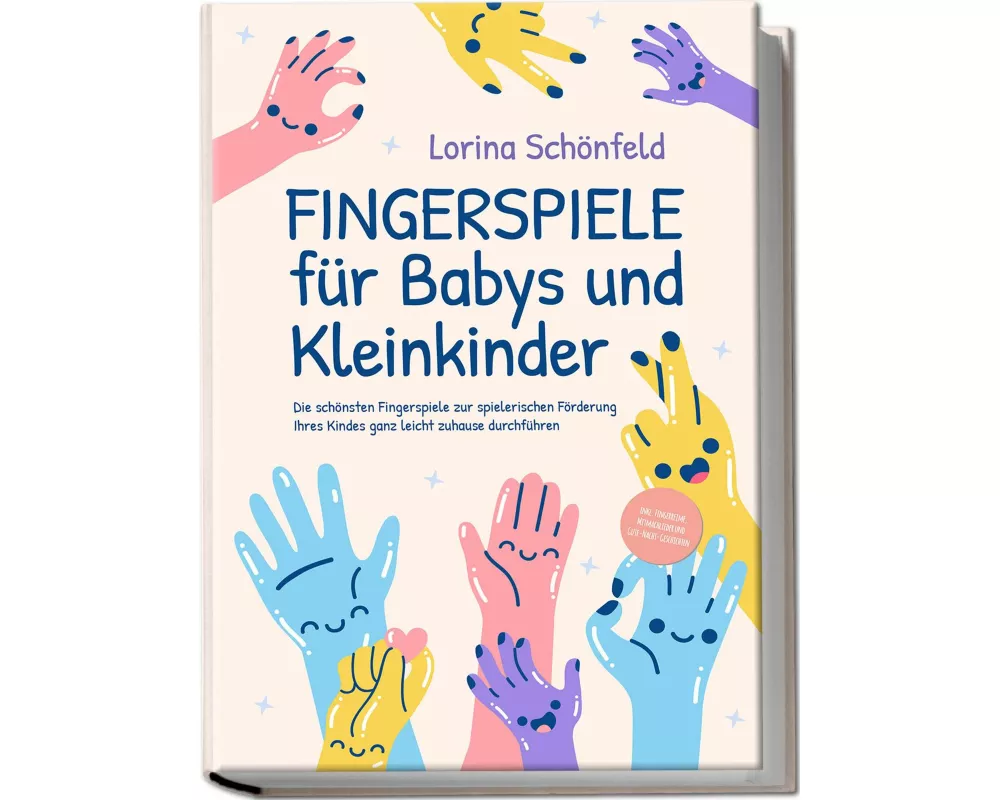 Fingerspiele für Babys und Kleinkinder: Die schönsten Fingerspiele zur spielerischen Förderung Ihres Kindes ganz leicht zuhause durchführen -inkl. Fin