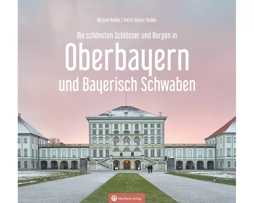 Oberbayern und Bayerisch Schwaben - Die schönsten Schlösser und Burgen