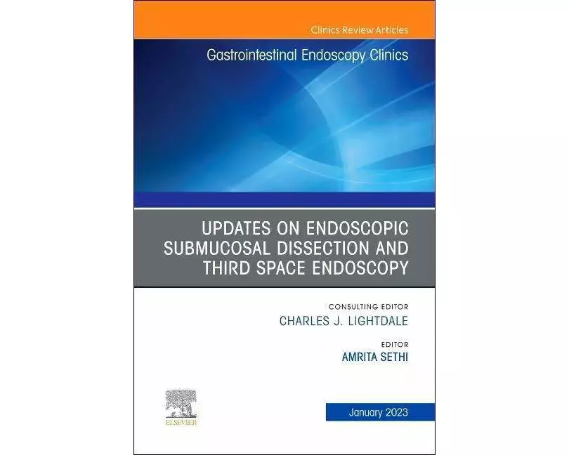 Submucosal and Third Space Endoscopy, An Issue of Gastrointestinal Endoscopy Clinics: Volume 33-1
