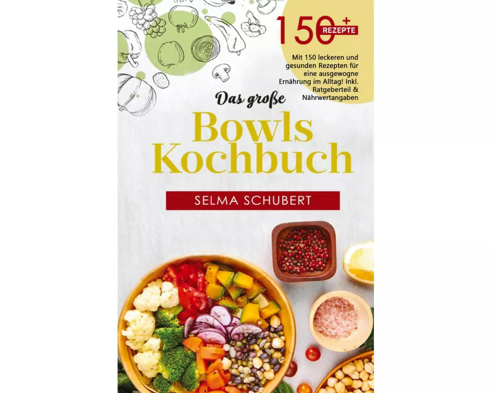 Das große Bowls Kochbuch! Inklusive Bowl Baukasten und Nährwerteangaben! 1. Auflage