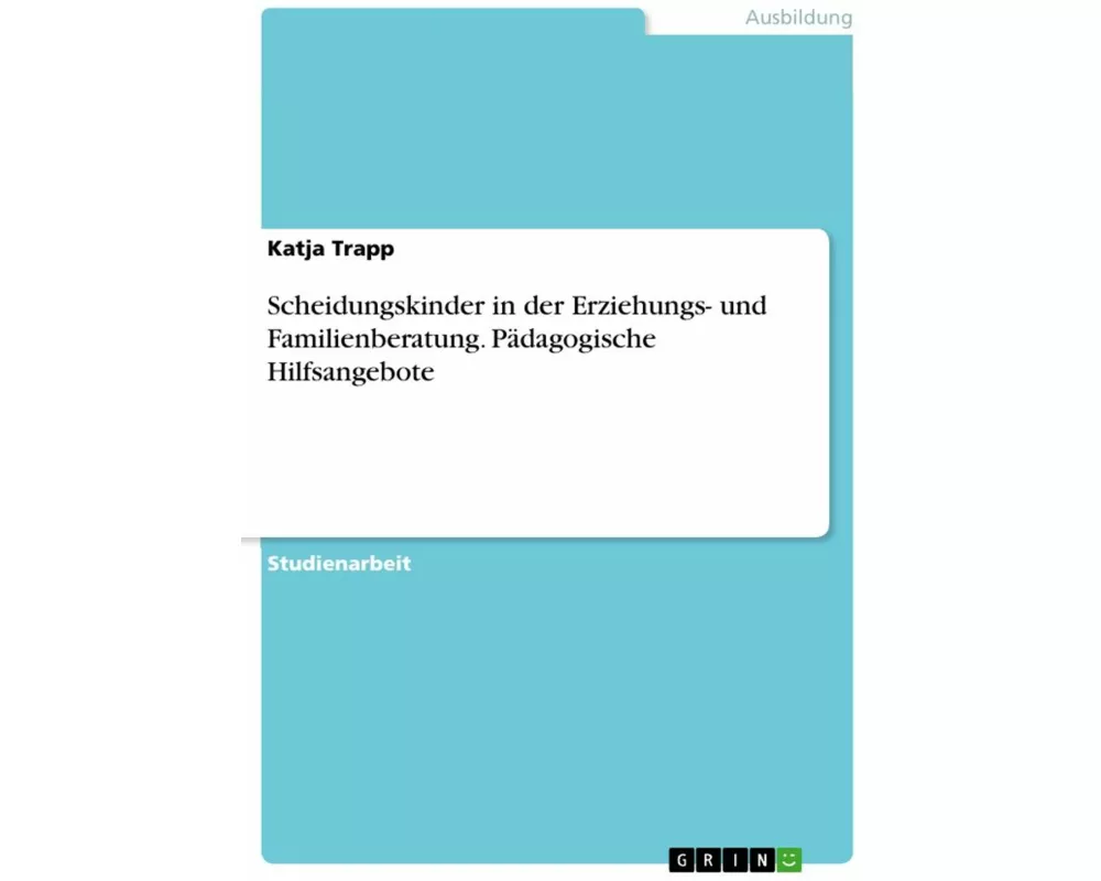 Scheidungskinder in der Erziehungs- und Familienberatung. Pädagogische Hilfsangebote