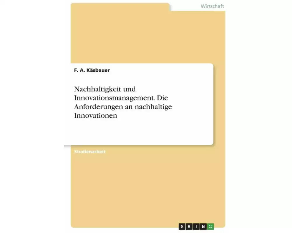 Nachhaltigkeit und Innovationsmanagement. Die Anforderungen an nachhaltige Innovationen