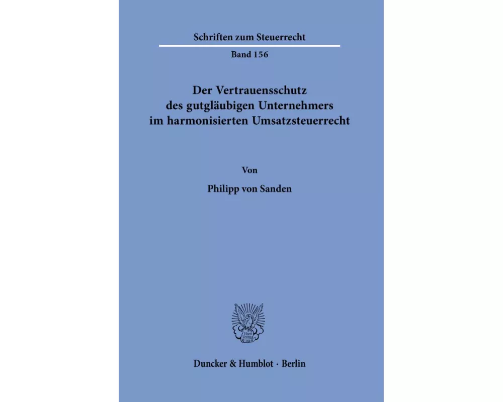 Der Vertrauensschutz des gutgläubigen Unternehmers im harmonisierten Umsatzsteuerrecht