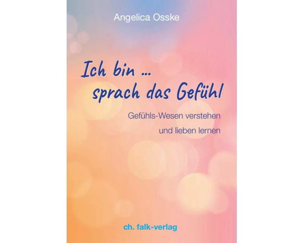 Ich bin ... sprach das Gefühl