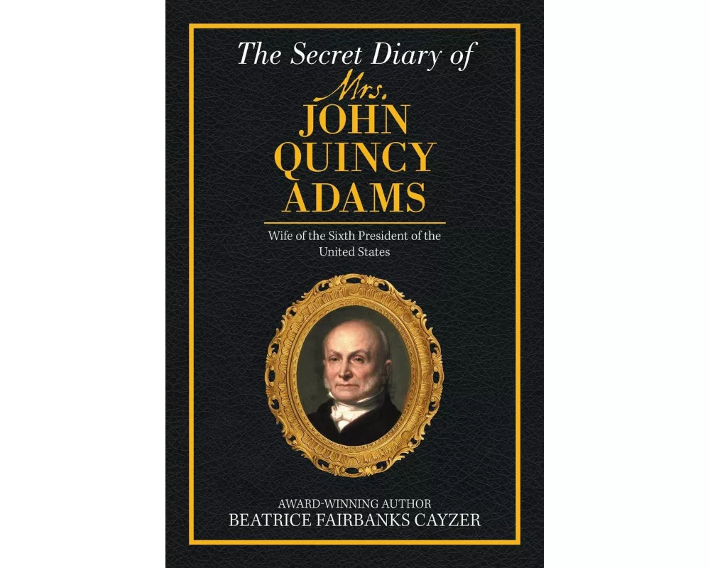The Secret Diary of Mrs. John Quincy Adams