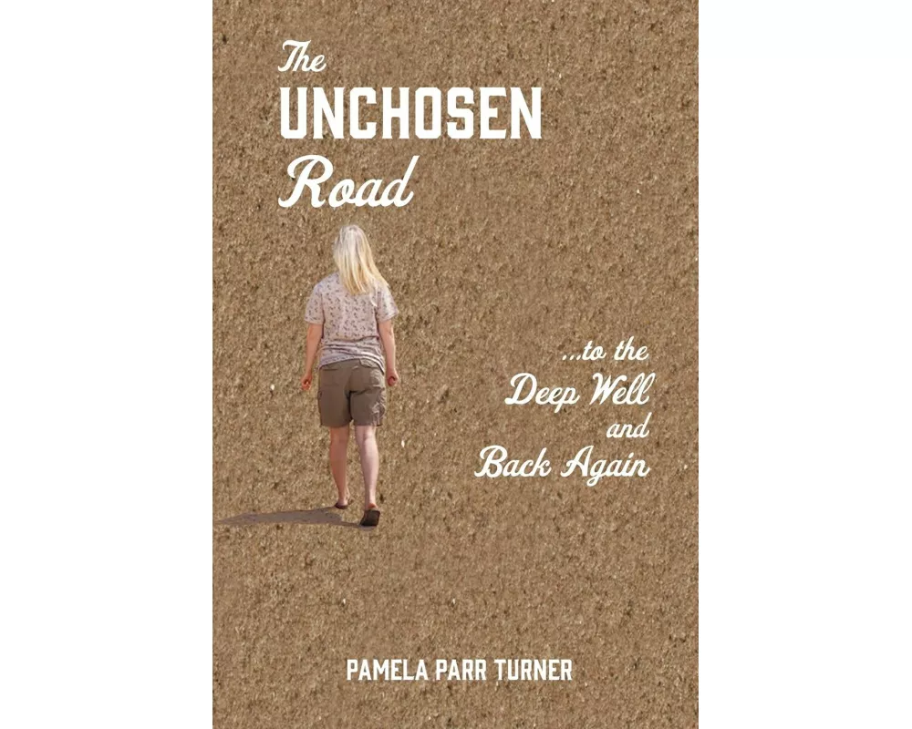 The Unchosen Road... ...To the Deep Well and Back Again