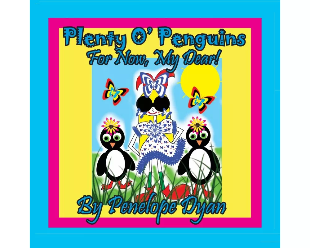 Plenty O' Penguins . . .For Now, My Dear!