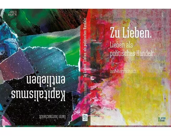 Zu Lieben. Lieben als politisches Handeln