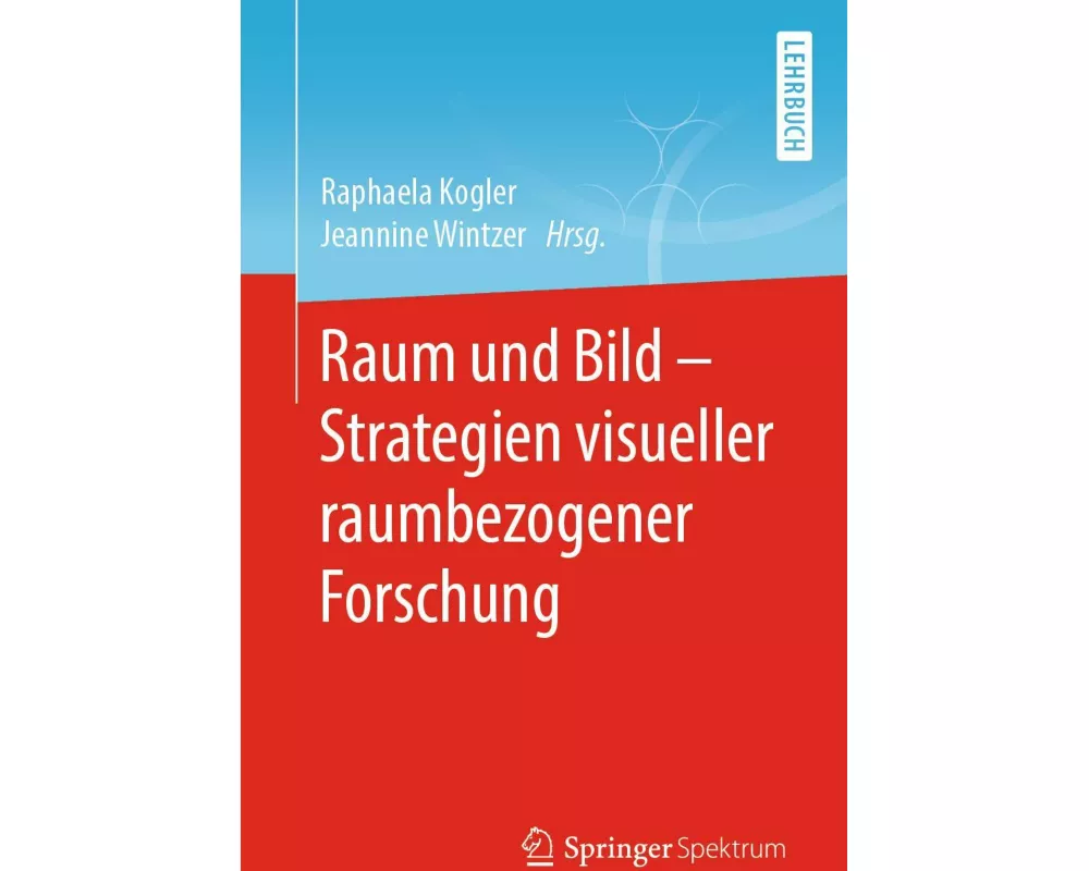 Raum und Bild - Strategien visueller raumbezogener Forschung