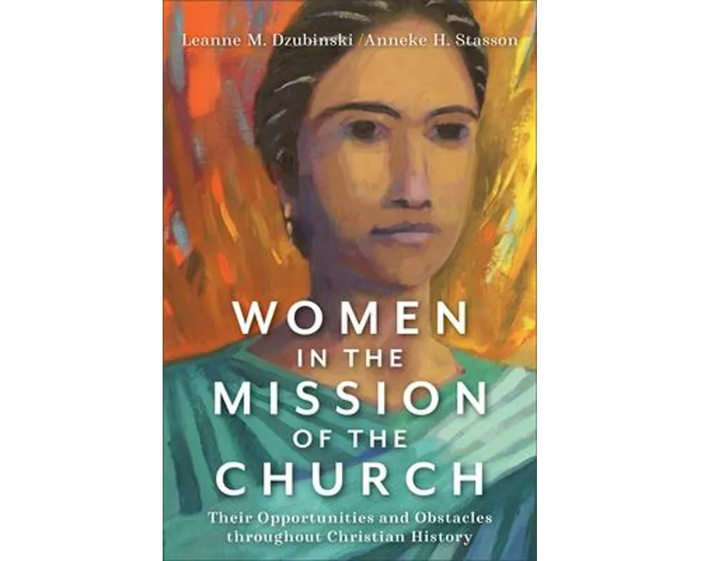 Women in the Mission of the Church – Their Opportunities and Obstacles throughout Christian History
