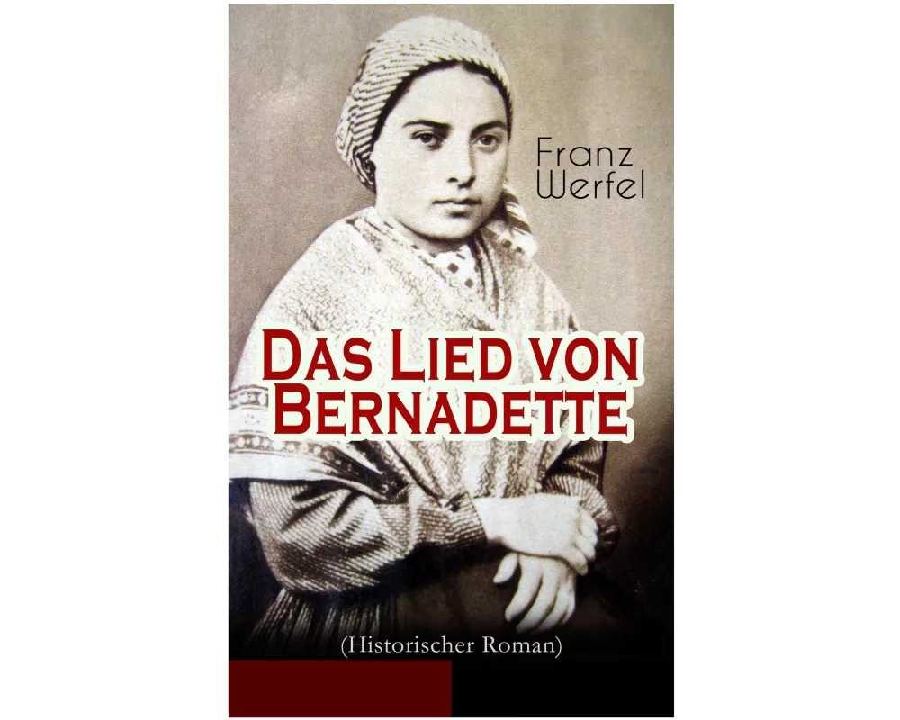 Das Lied von Bernadette (Historischer Roman)