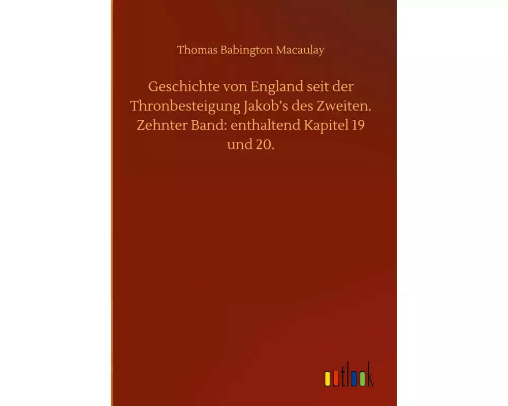 Geschichte von England seit der Thronbesteigung Jakob¿s des Zweiten. Zehnter Band: enthaltend Kapitel 19 und 20