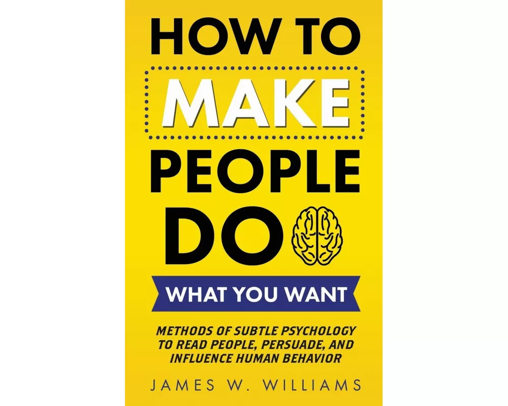 How to Make People Do What You Want