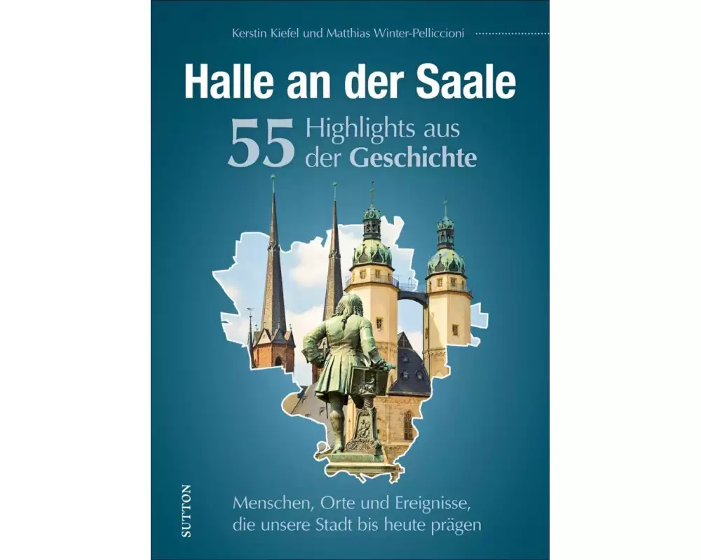 Halle an der Saale. 55 Meilensteine der Geschichte
