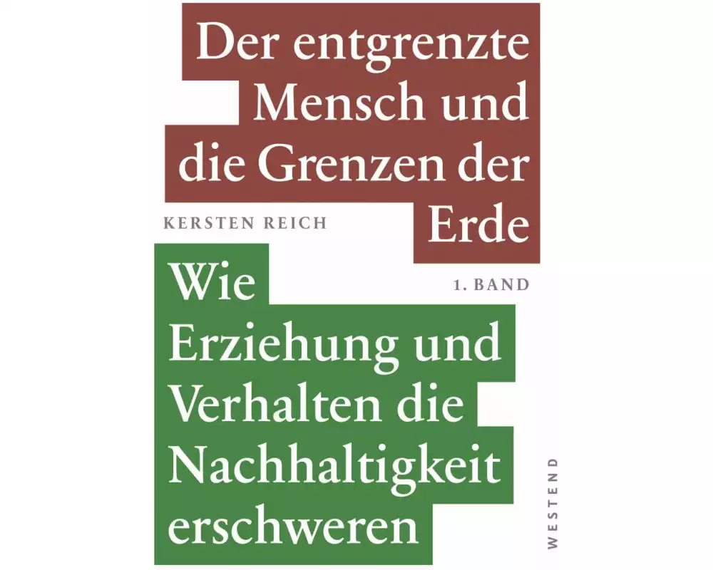 Der entgrenzte Mensch und die Grenzen der Erde - Band 1