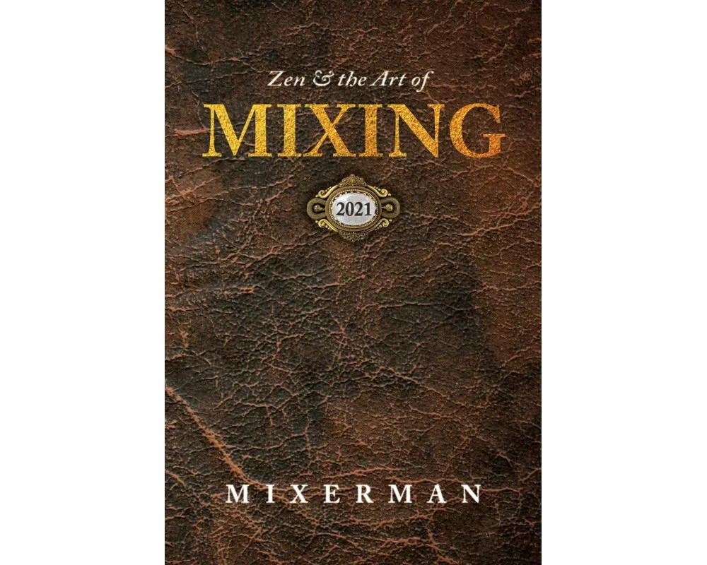 Zen and the Art of MIXING