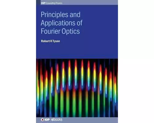 Principles and Applications of Fourier Optics