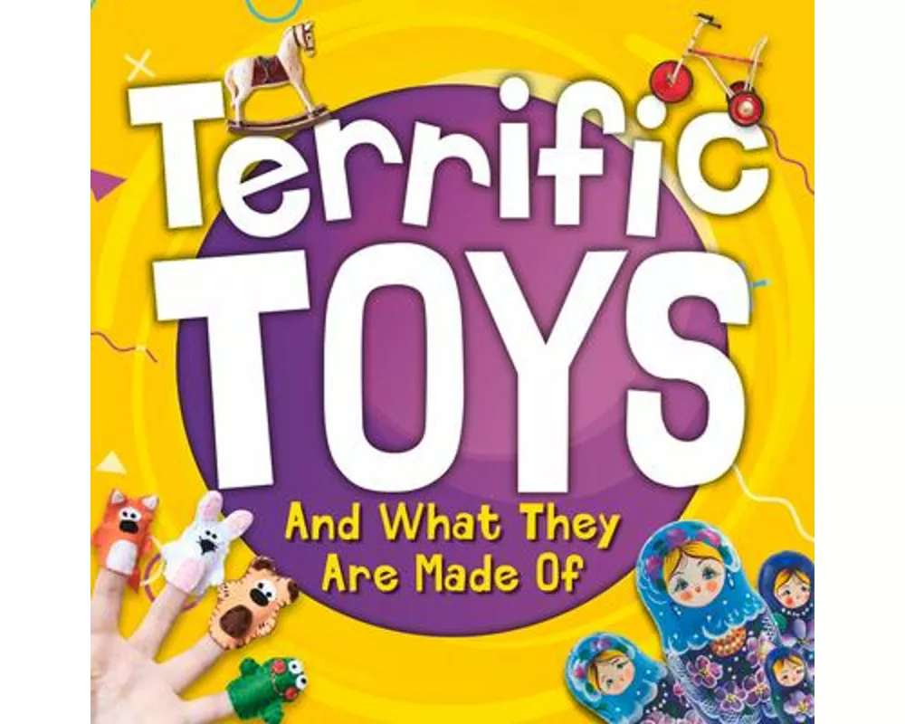 Terrific Toys and What They Are Made Of