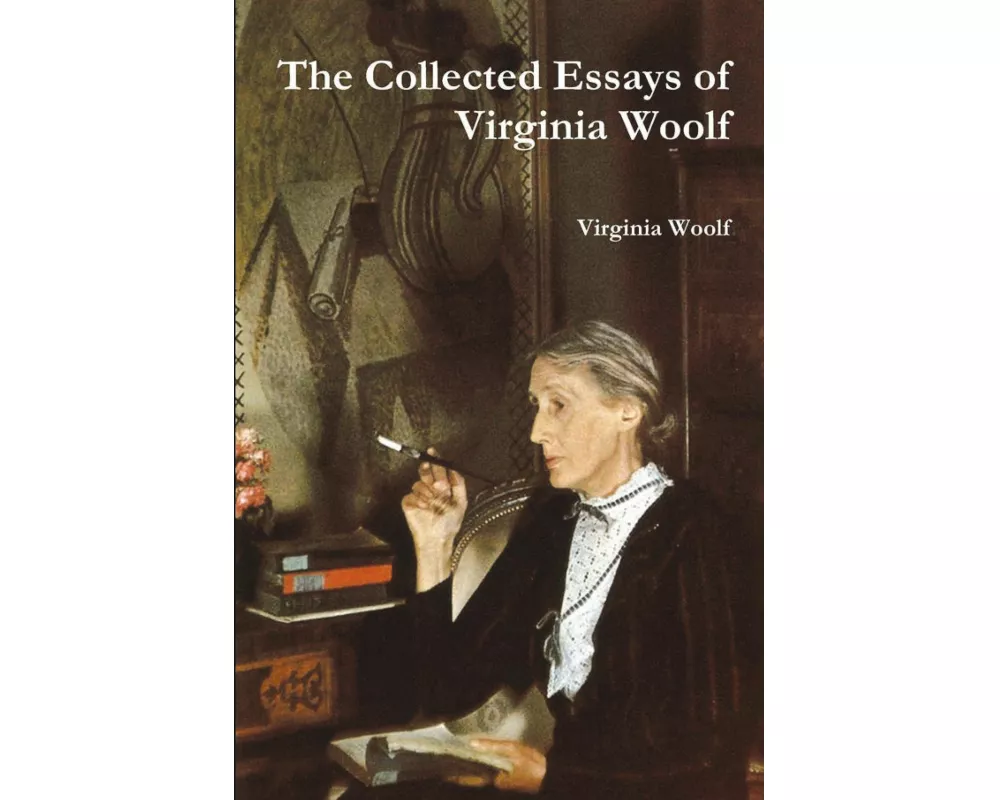 The Collected Essays of Virginia Woolf