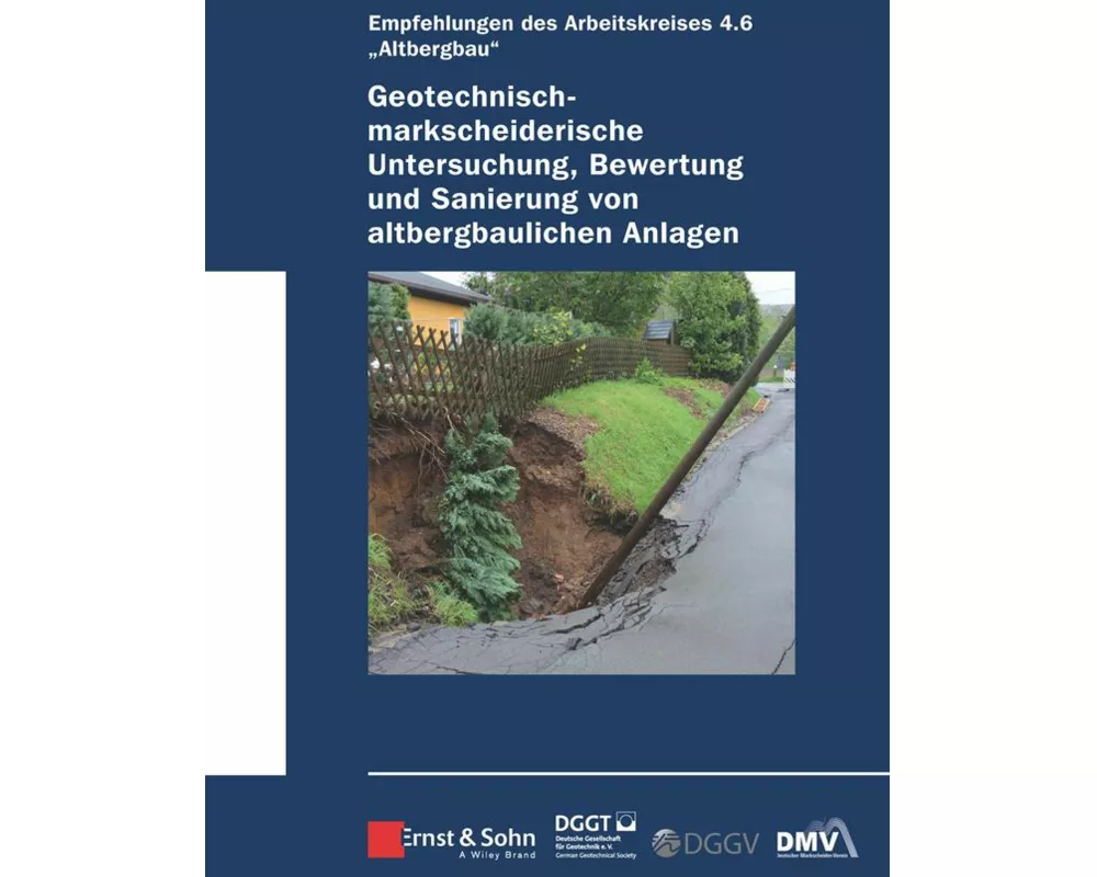 Geotechnisch-markscheiderische Untersuchung, Bewertung und Sanierung von altbergbaulichen Anlagen - Empfehlungen des Arbeitskreises Altbergbau