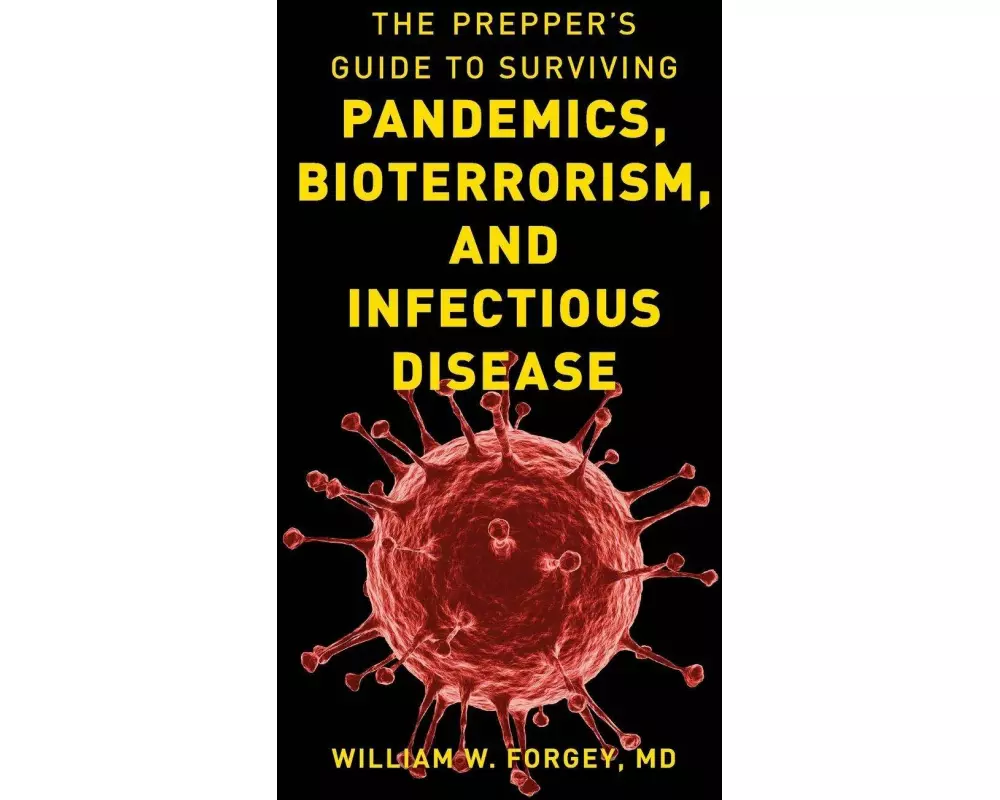 The Prepper's Guide to Surviving Pandemics, Bioterrorism, and Infectious Disease