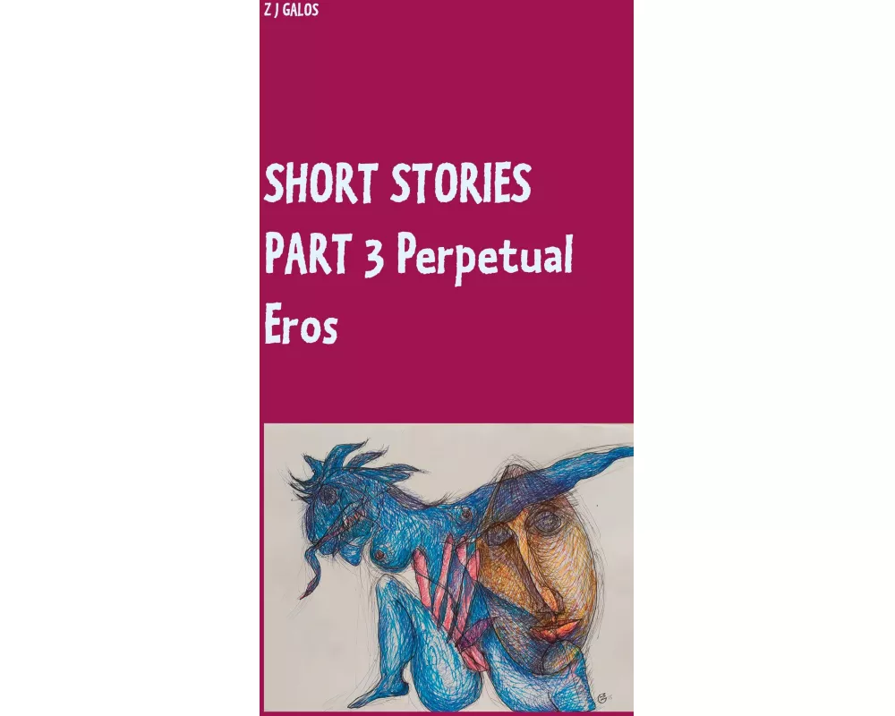 SHORT STORIES PART 3 Perpetual Eros