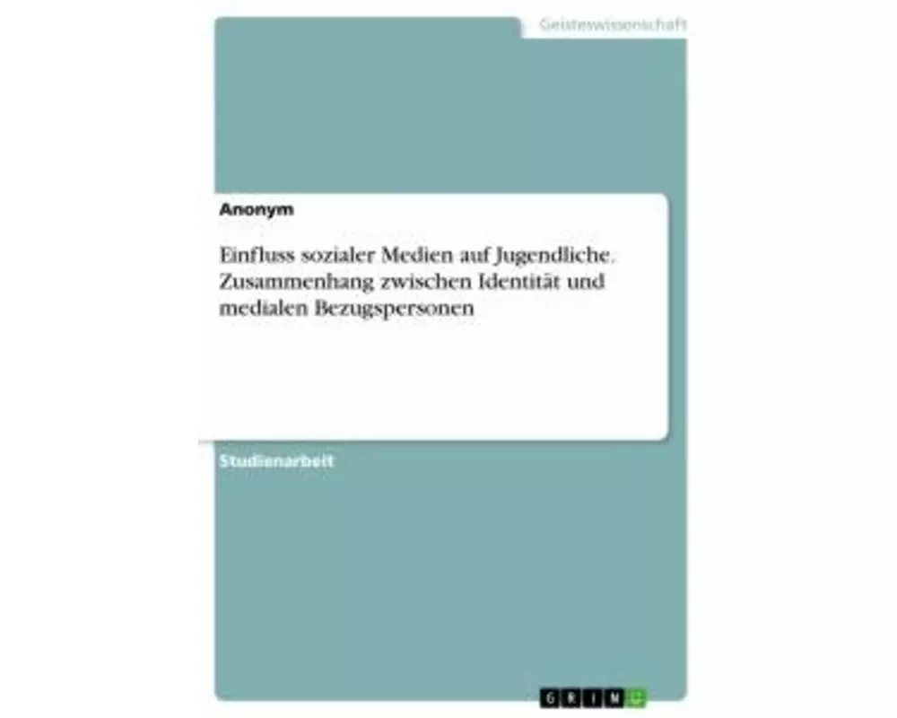 Einfluss sozialer Medien auf Jugendliche. Zusammenhang zwischen Identität und medialen Bezugspersonen